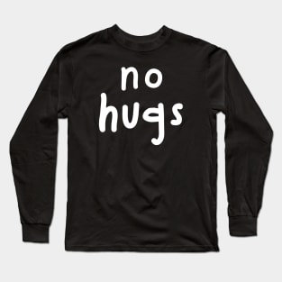 No hugs Long Sleeve T-Shirt